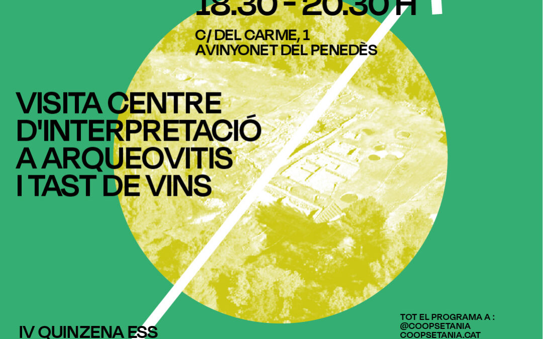 ANUL·LAT! Visita centre d’interpretació a Arqueovitis i tast de vins en el marc de la 4a Quinzena de l’Economia Social i Solidària.